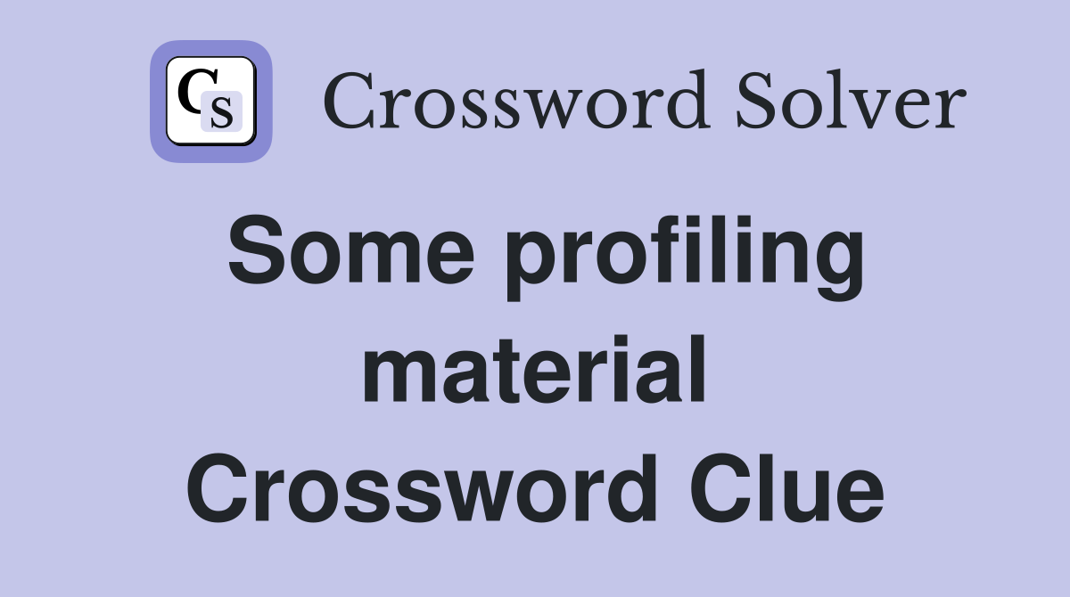 Some profiling material Crossword Clue