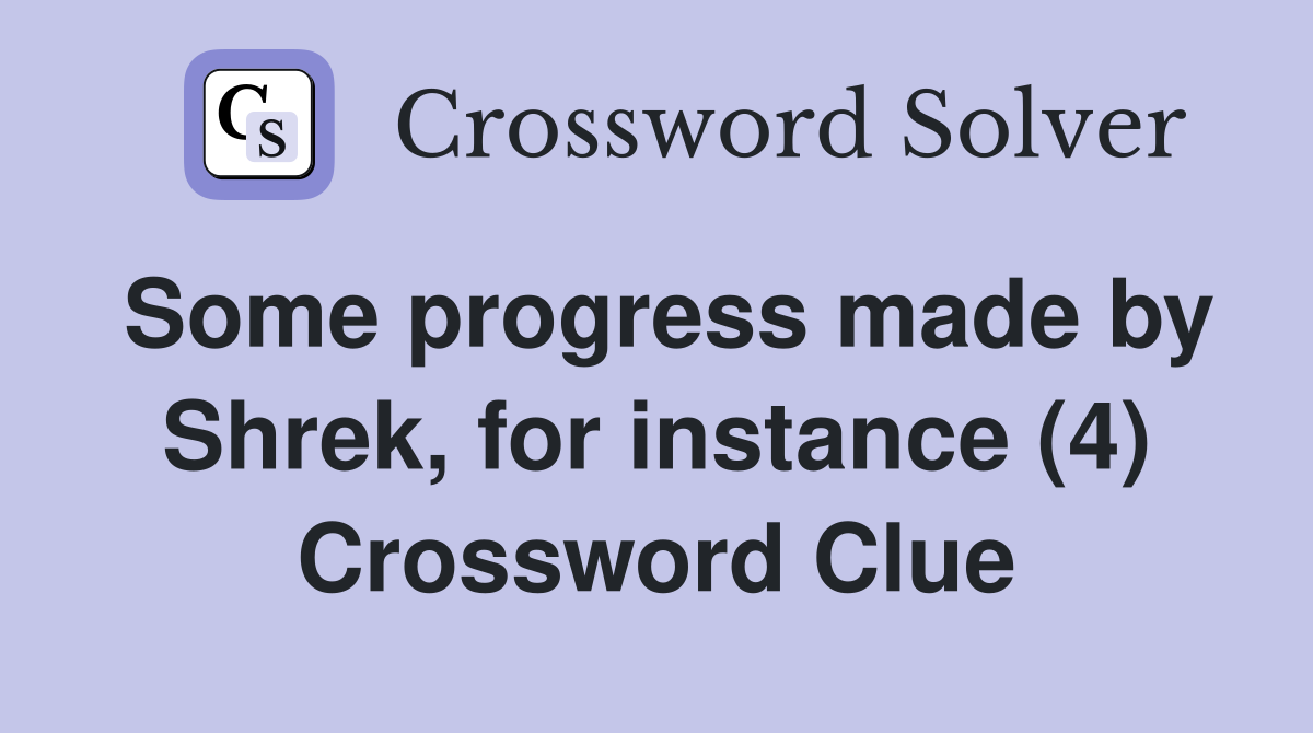 Some progress made by Shrek, for instance (4) Crossword Clue
