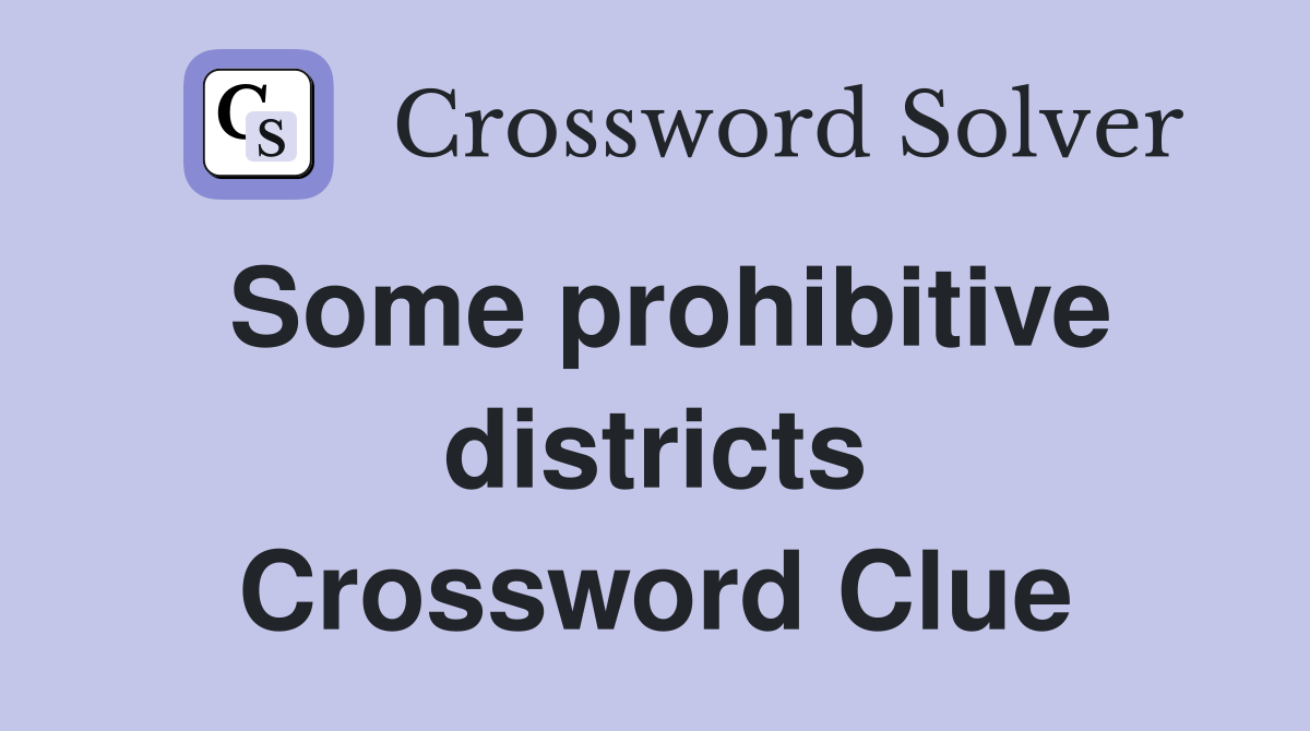 Some prohibitive districts Crossword Clue