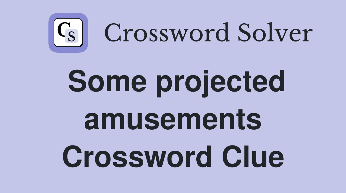 Some projected amusements Crossword Clue
