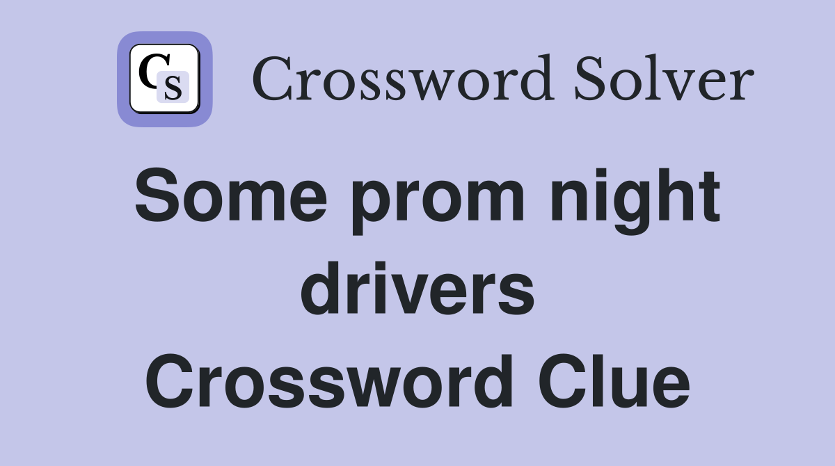 Some prom night drivers Crossword Clue