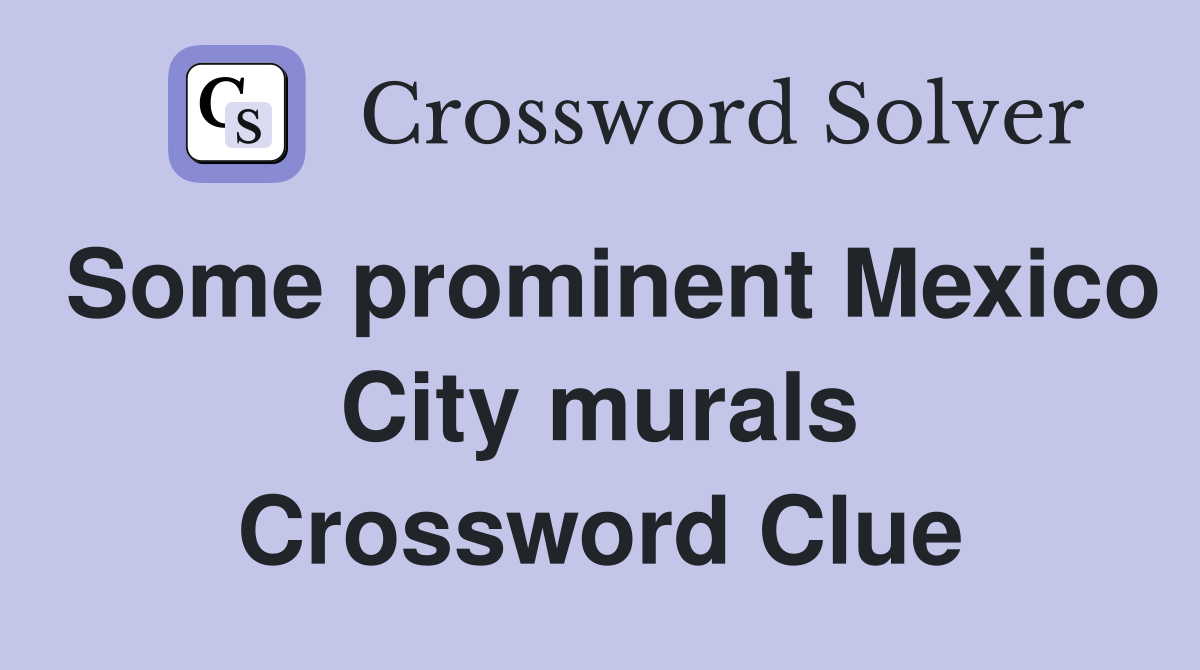 Some prominent Mexico City murals Crossword Clue