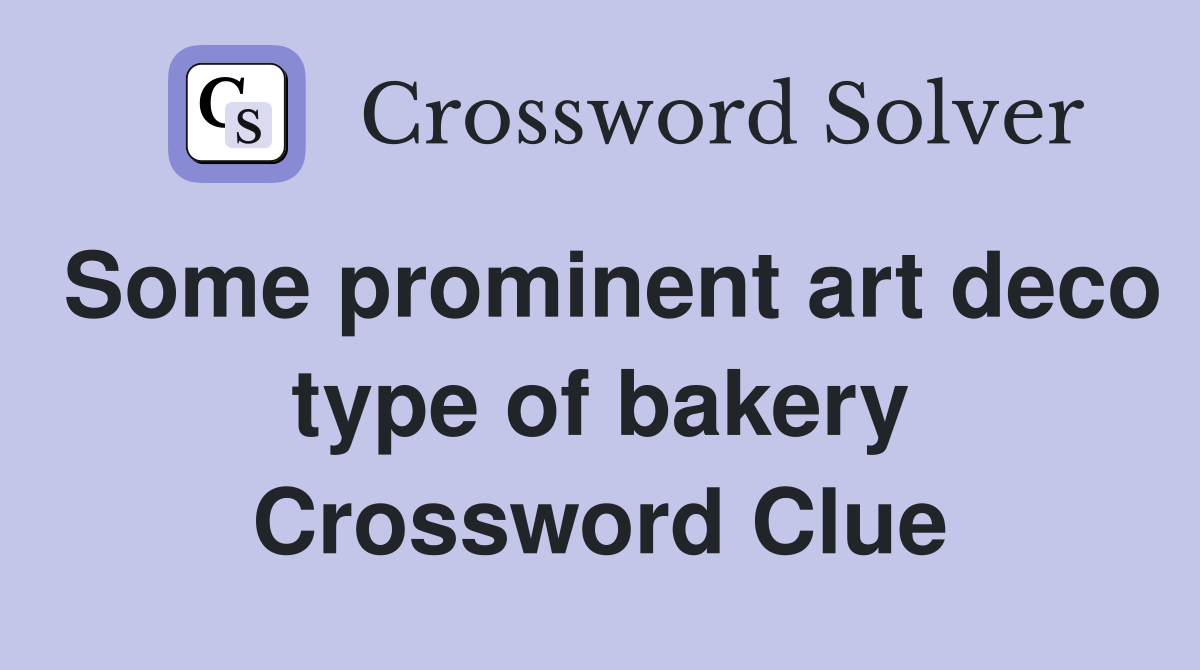 Some prominent art deco type of bakery Crossword Clue