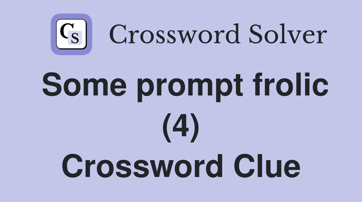 Some prompt frolic (4) Crossword Clue