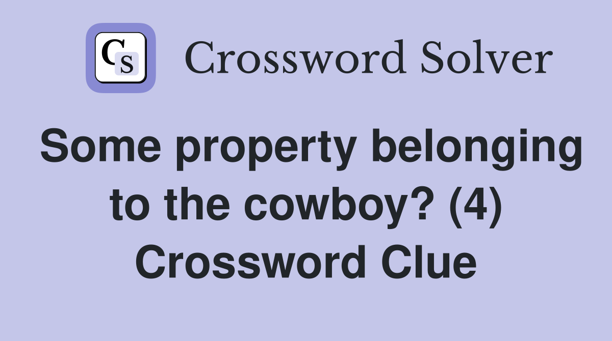 Some property belonging to the cowboy? (4) Crossword Clue