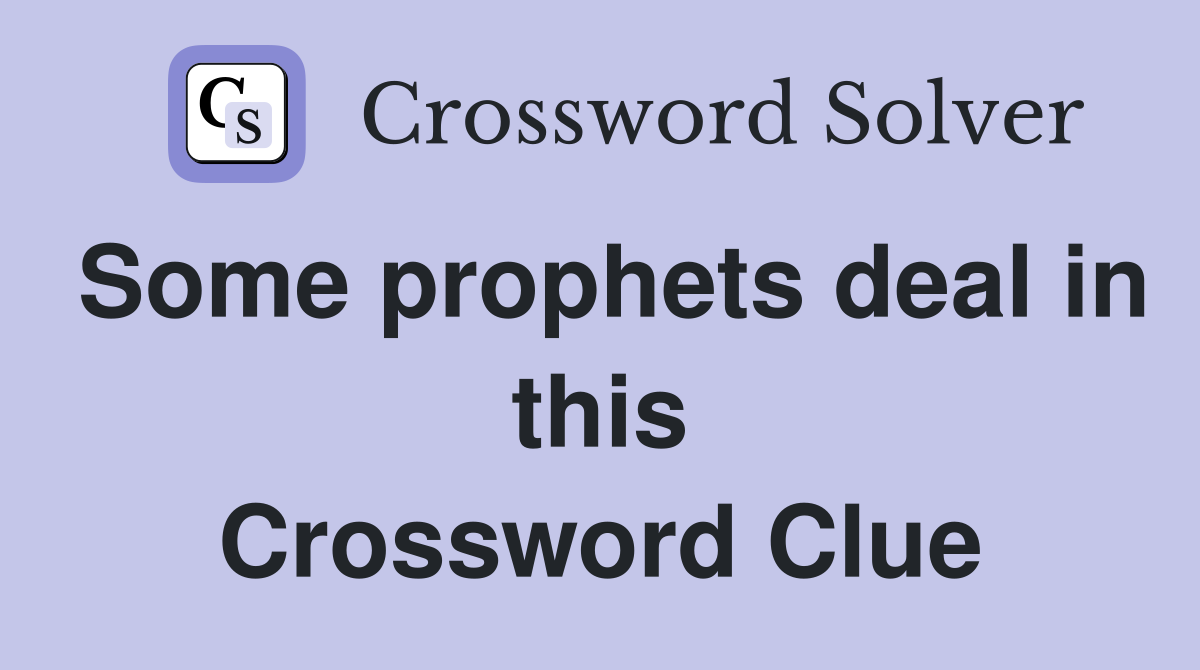 Some prophets deal in this Crossword Clue