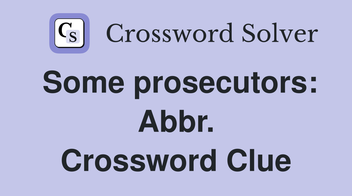 Some prosecutors: Abbr. Crossword Clue