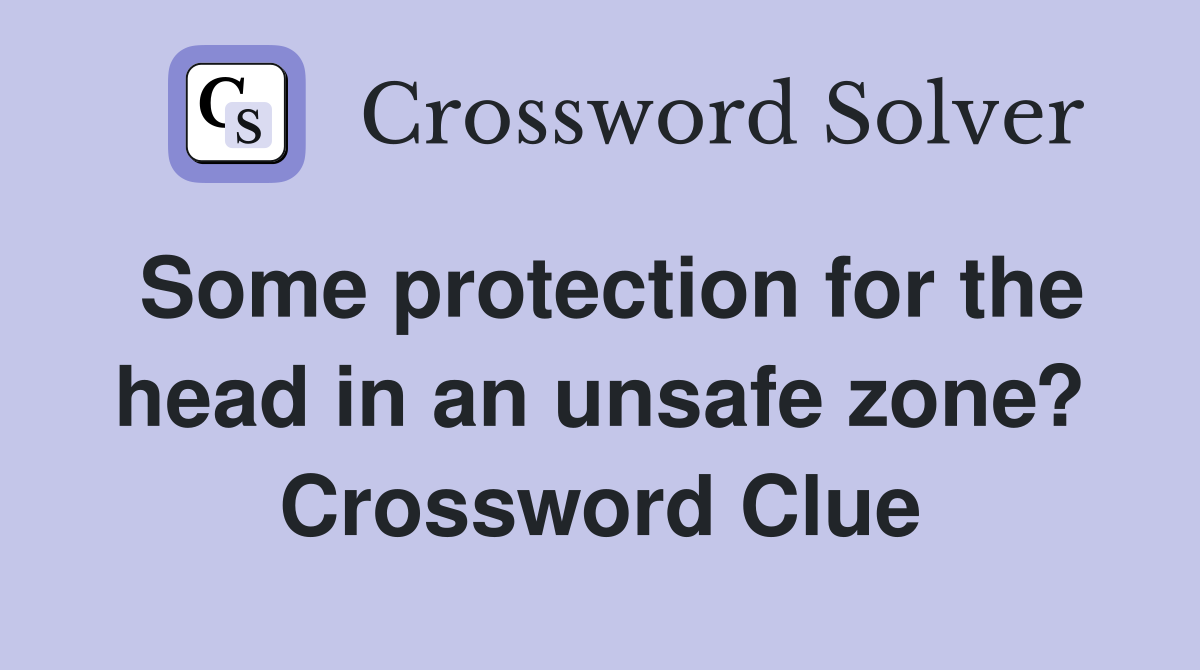 Some protection for the head in an unsafe zone? Crossword Clue