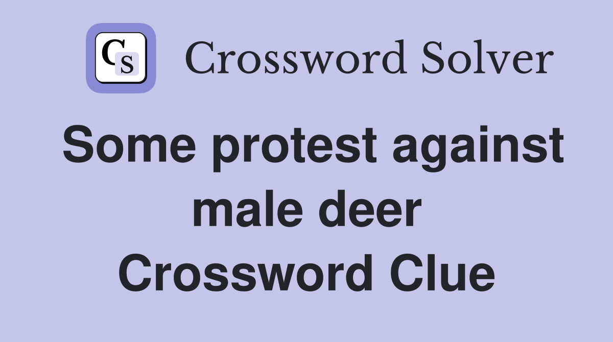 Some protest against male deer Crossword Clue
