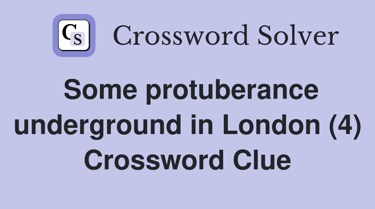 Some protuberance underground in London (4) Crossword Clue