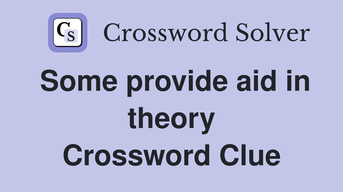 Some provide aid in theory Crossword Clue