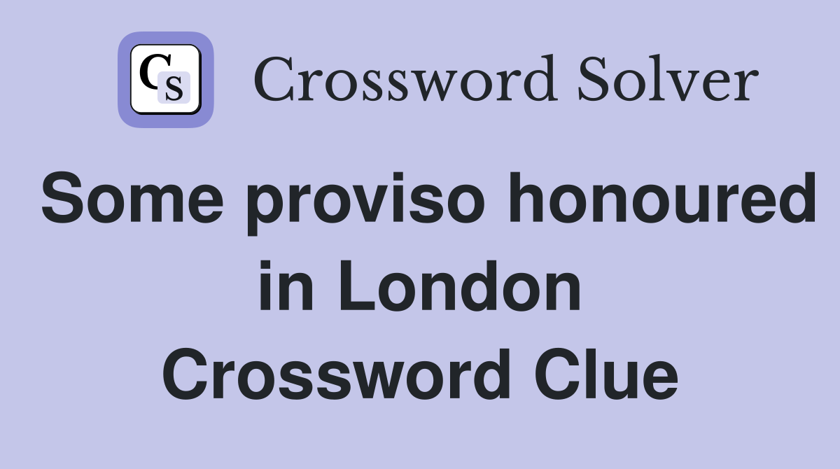 Some proviso honoured in London Crossword Clue