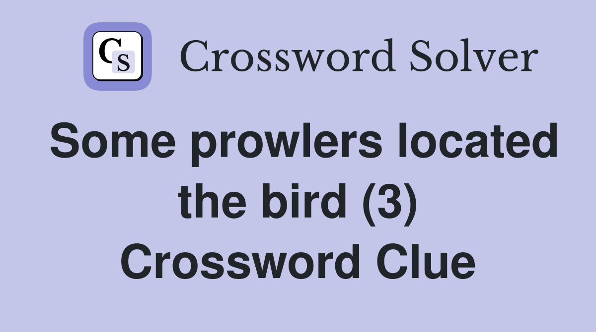 Some prowlers located the bird (3) Crossword Clue