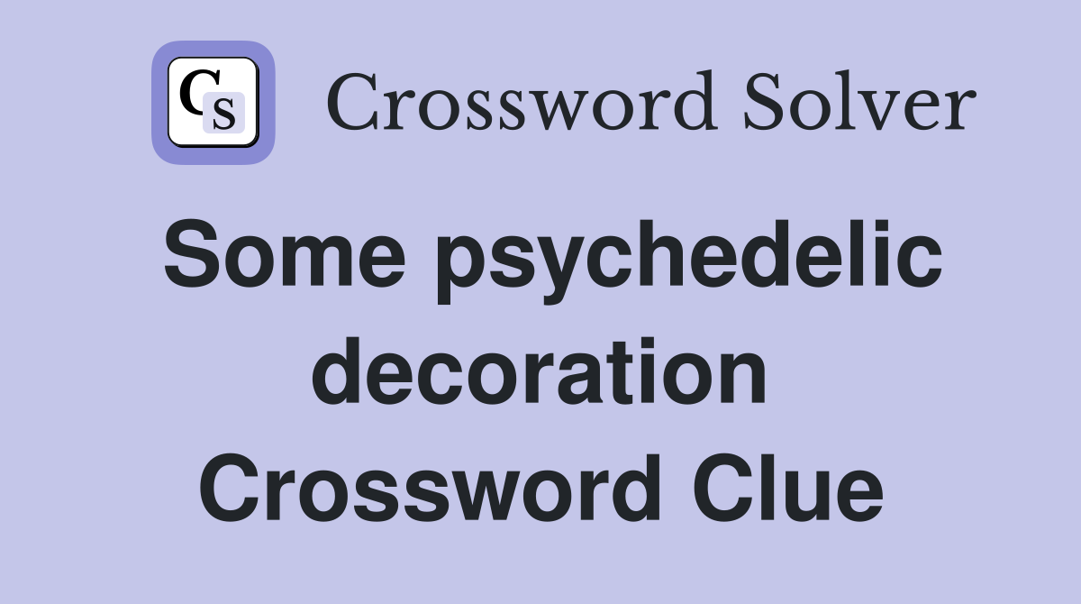 Some psychedelic decoration Crossword Clue