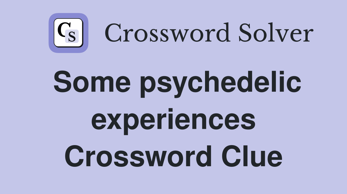 Some psychedelic experiences Crossword Clue
