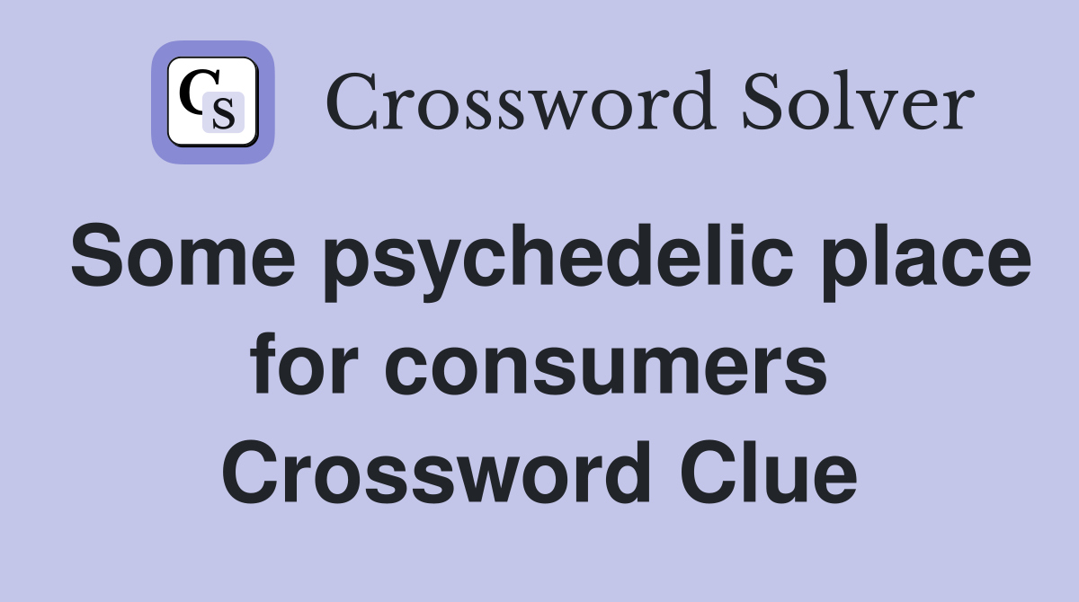Some psychedelic place for consumers Crossword Clue