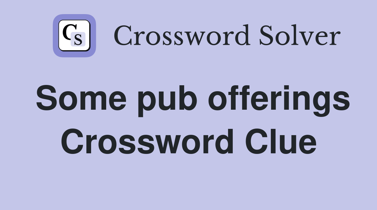 Some pub offerings Crossword Clue