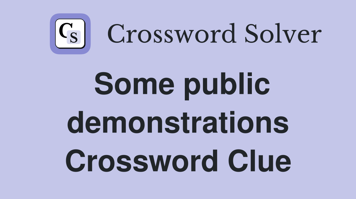 Some public demonstrations Crossword Clue
