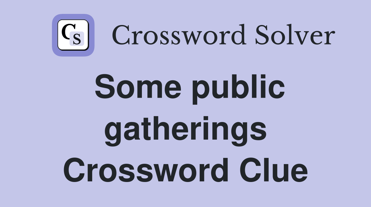 Some public gatherings Crossword Clue
