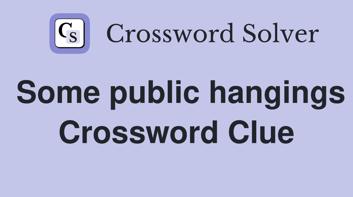 Some public hangings Crossword Clue
