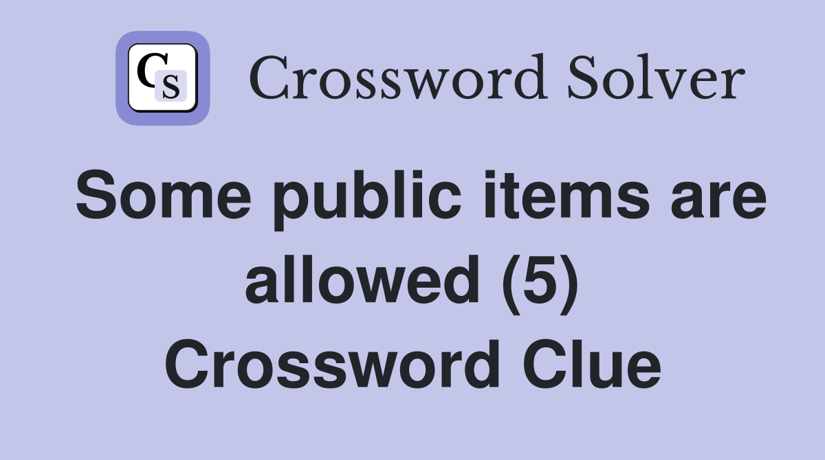 Some public items are allowed (5) Crossword Clue
