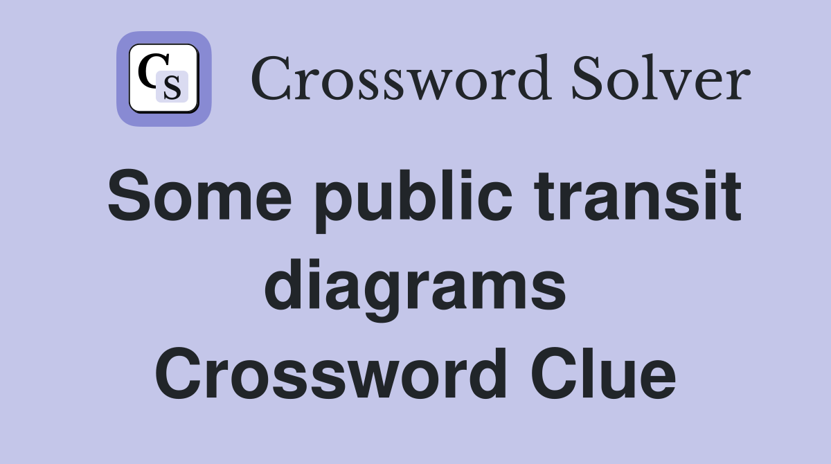 Some public transit diagrams Crossword Clue Answers Crossword Solver
