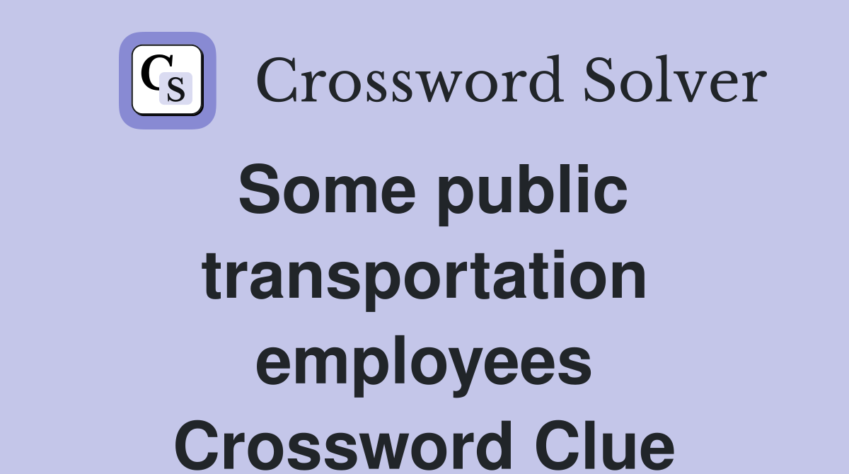 Some public transportation employees Crossword Clue