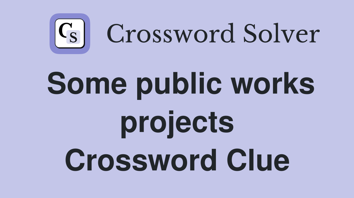 Some public works projects Crossword Clue