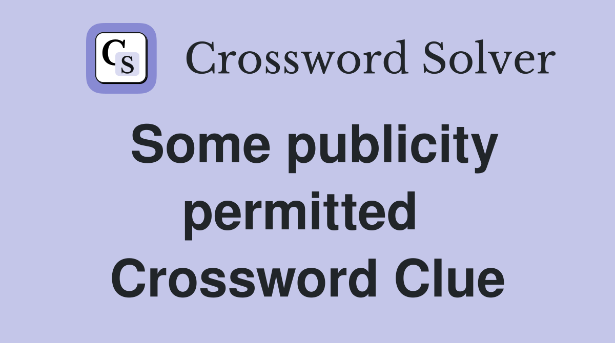 Some publicity permitted  Crossword Clue
