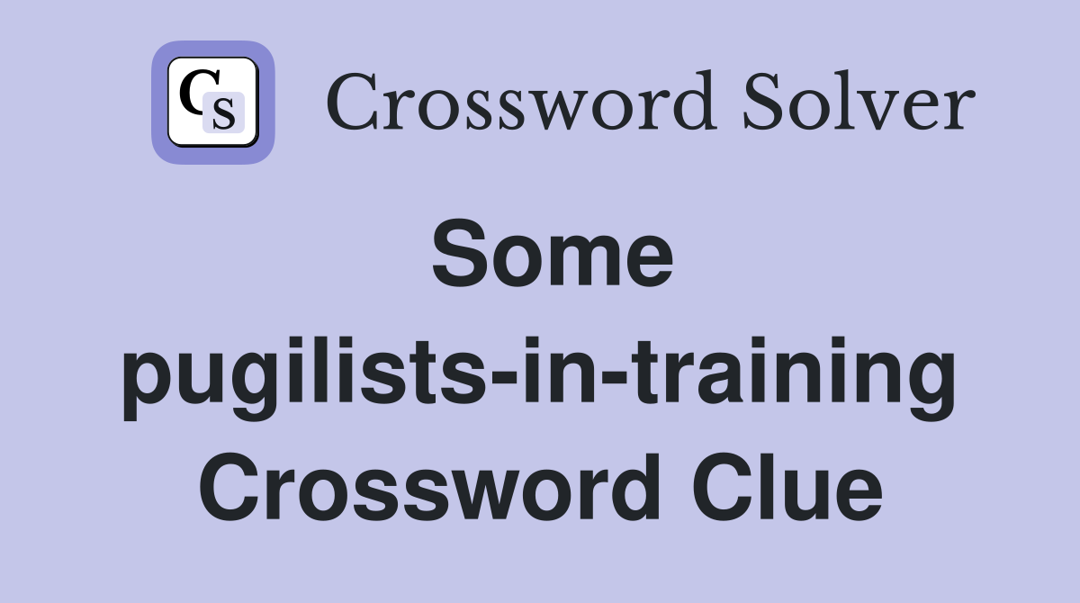 Some pugilists-in-training Crossword Clue
