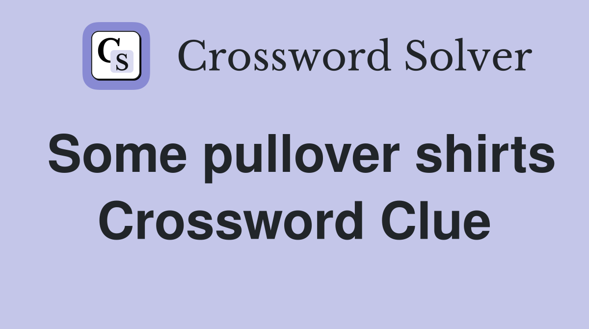 Some pullover shirts Crossword Clue