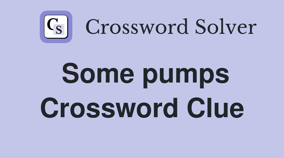Some pumps Crossword Clue