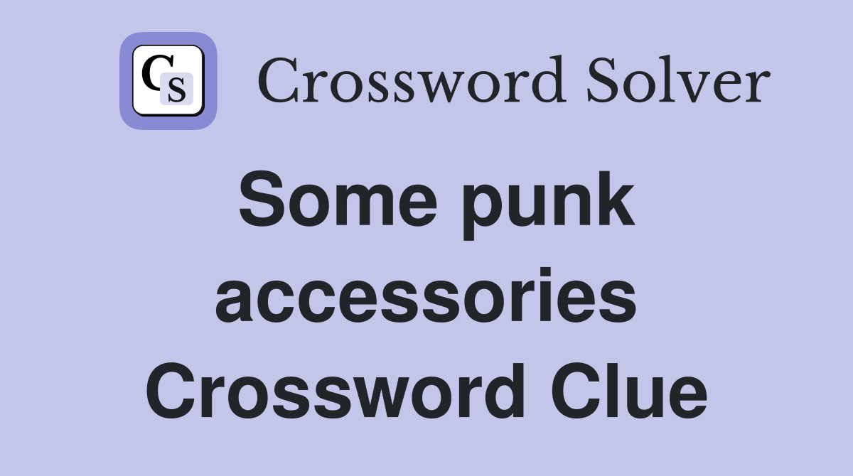 Some punk accessories Crossword Clue