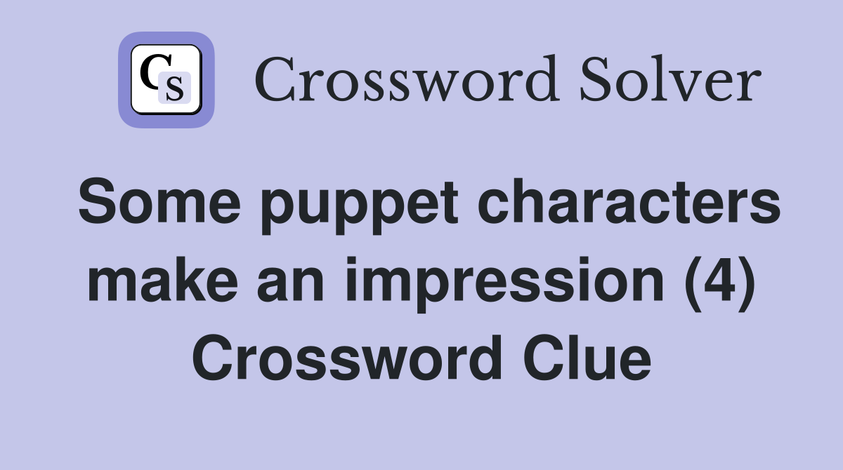 Some puppet characters make an impression (4) Crossword Clue