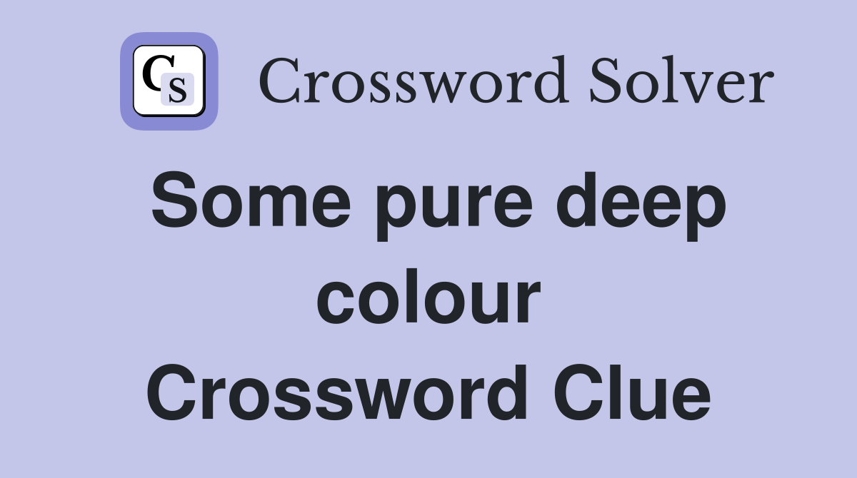 Some pure deep colour Crossword Clue