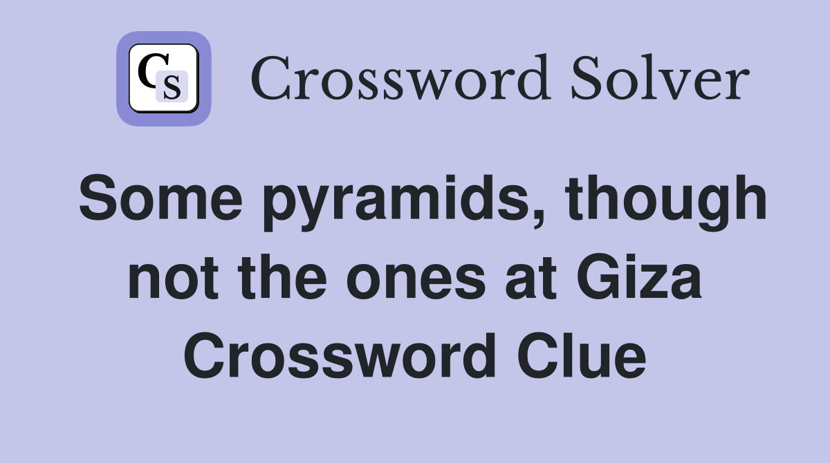 Some pyramids, though not the ones at Giza Crossword Clue