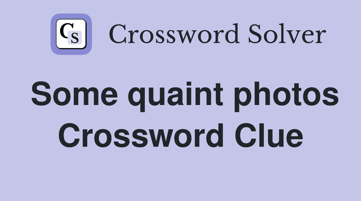 Some quaint photos Crossword Clue