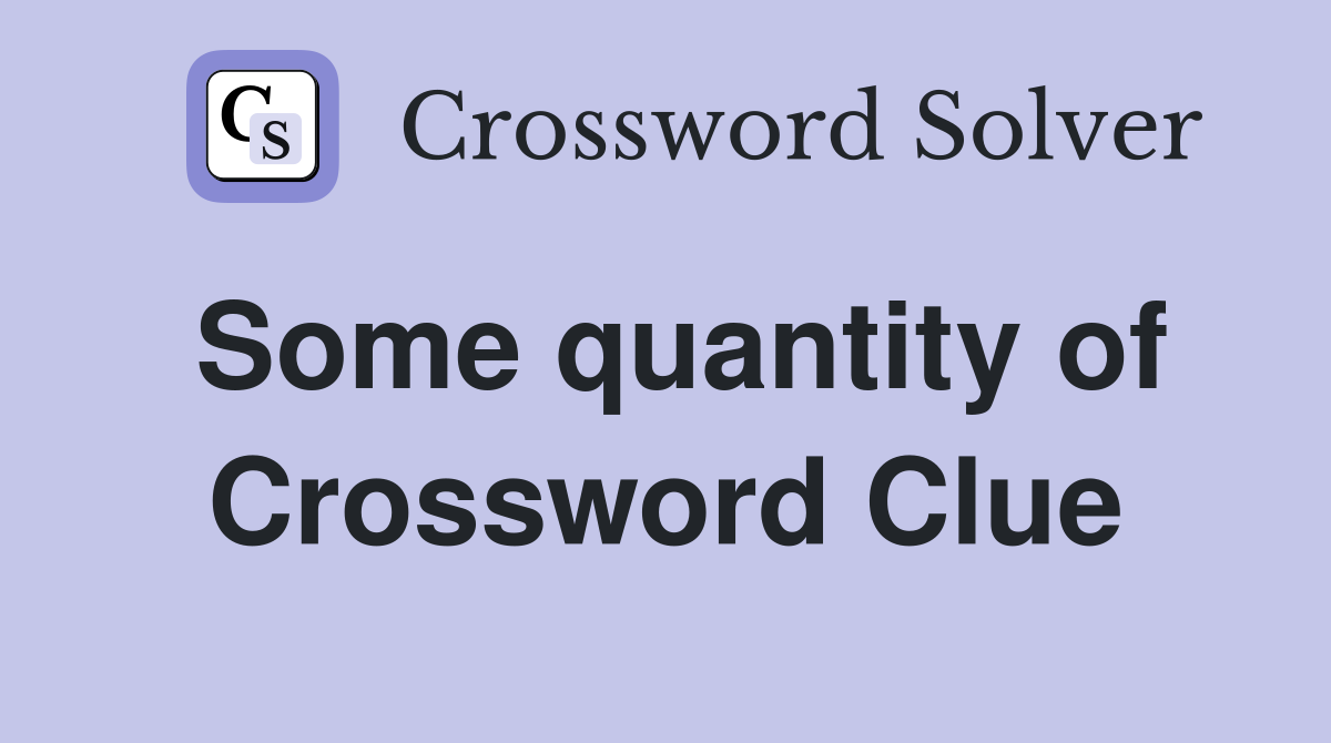 Some quantity of Crossword Clue