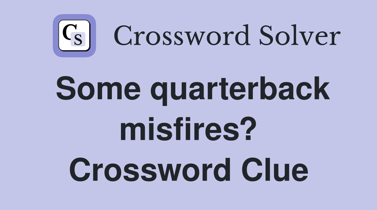 Some quarterback misfires? Crossword Clue