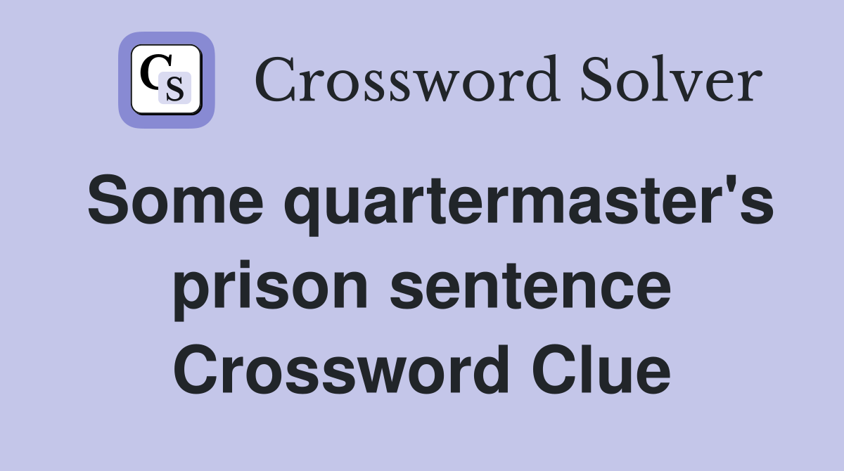 Some quartermaster's prison sentence Crossword Clue