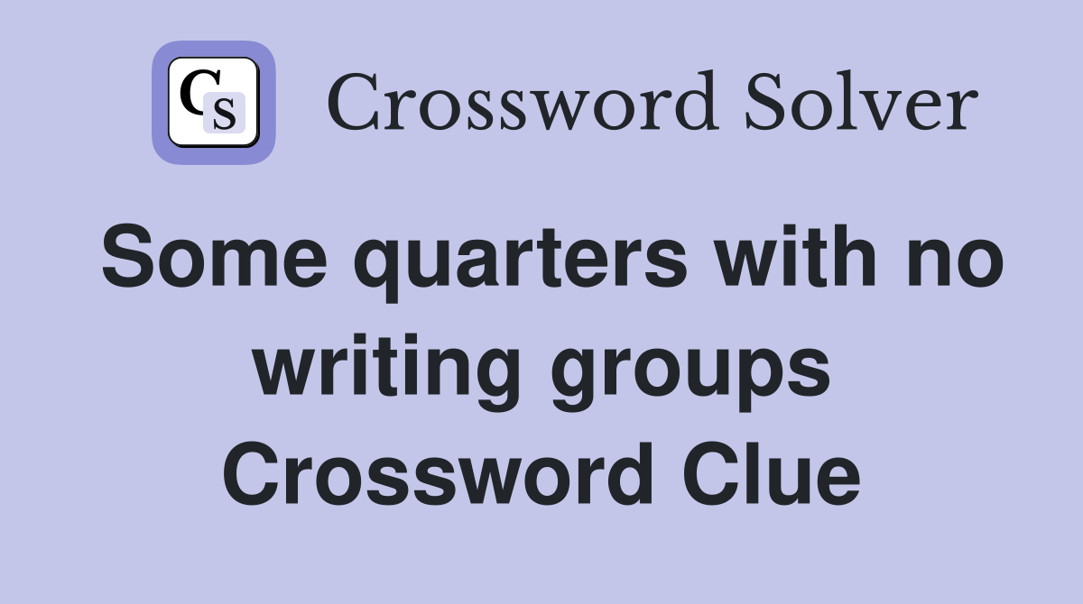 Some quarters with no writing groups Crossword Clue