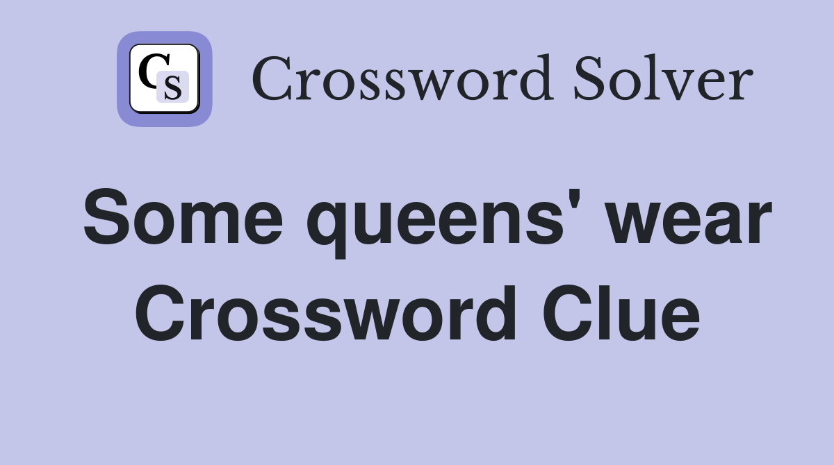 Some queens' wear Crossword Clue