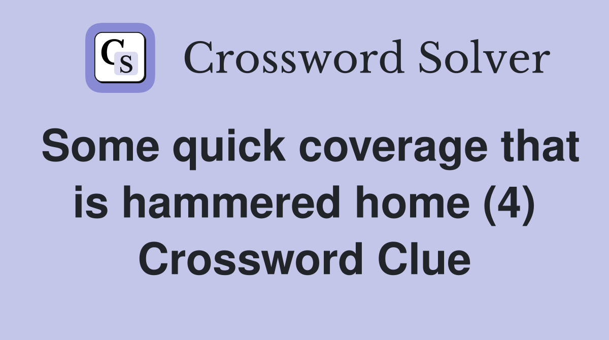 Some quick coverage that is hammered home (4) Crossword Clue