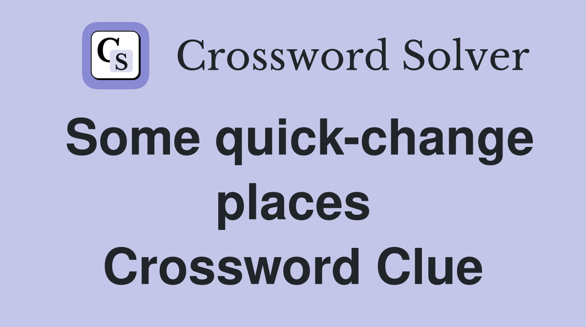 Some quick-change places Crossword Clue