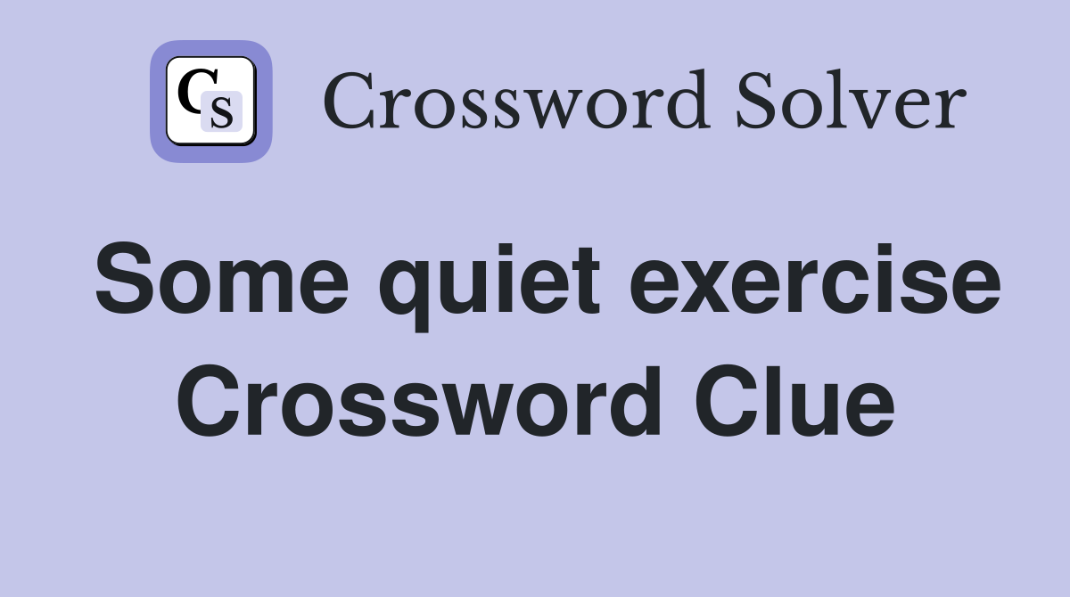 Some quiet exercise Crossword Clue
