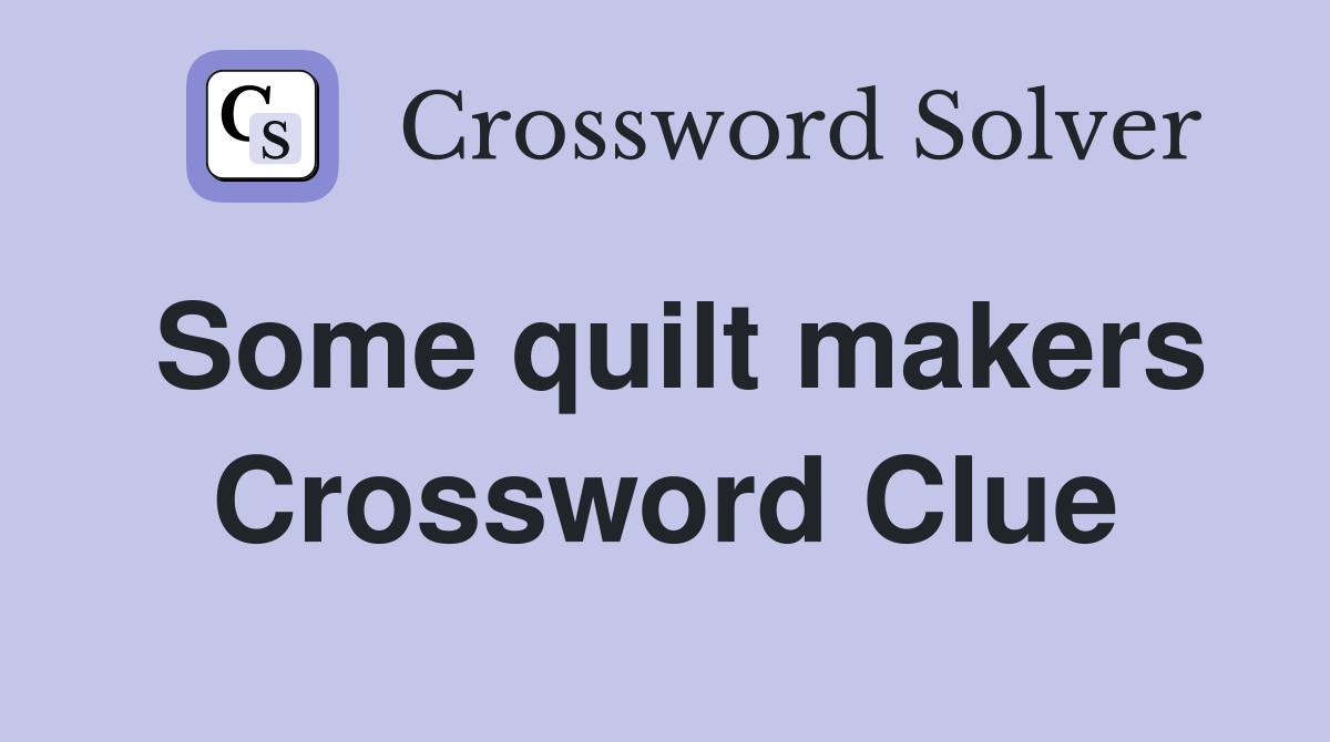Some quilt makers Crossword Clue
