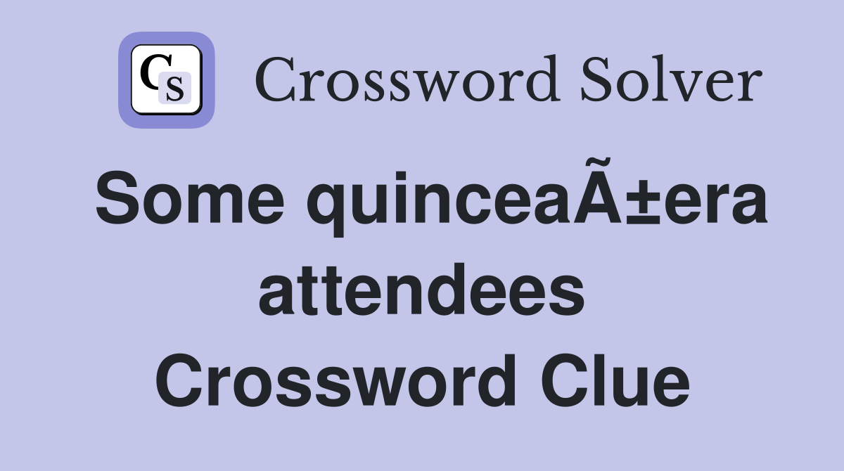 Some quinceaÃ±era attendees Crossword Clue