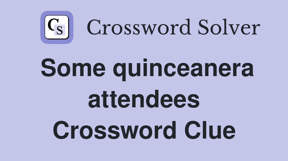 Some quinceanera attendees Crossword Clue