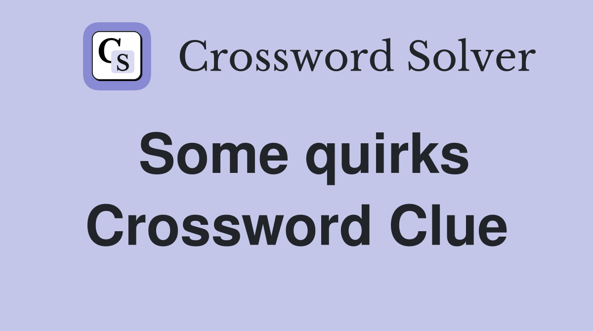 Some quirks Crossword Clue