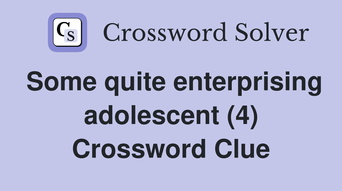Some quite enterprising adolescent (4) Crossword Clue